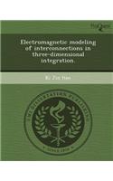 Electromagnetic Modeling of Interconnections in Three-Dimensional Integration: (English)