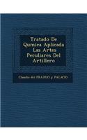 Tratado de Qu Mica Aplicada Las Artes Peculiares del Artillero: (Spanish)