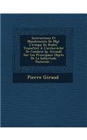 Instructions Et Mandements de Mgr L'Eveque de Rodez, Transfere A L'Archeveche de Cambrai [P. Giraud] Sur Les Principaux Objets de La Sollicitude Pastorale...