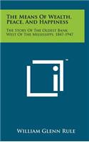 The Means of Wealth, Peace, and Happiness: The Story of the Oldest Bank West of the Mississippi, 1847-1947