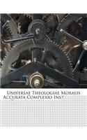 Universae Theologiae Moralis Accurata Complexio Instituendis Candidatis Accommodata ...