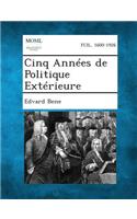Cinq Annees de Politique Exterieure: (French)