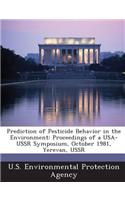 Prediction of Pesticide Behavior in the Environment: Proceedings of a USA-USSR Symposium, October 1981, Yerevan, USSR(English)