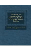 Addresses on Commercial and Technical Education
