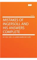 Mistakes of Ingersoll and His Answers Complete