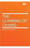 The Clanking of Chains;