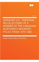 Sergeant 331: Personal Recollections of a Member of the Canadian Northwest Mounted Police from 1879-1885