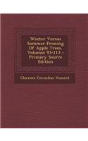 Winter Versus Summer Pruning of Apple Trees, Volumes 93-113 - Primary Source Edition