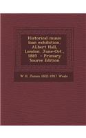 Historical Music Loan Exhibition, Albert Hall, London. June-Oct., 1885