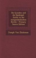Die Synoden Und Die Episkopal-Amter in Der Morgenlandischen Kirche - Primary Source Edition: (German)