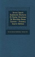 Severi Sancti Endeleichi Rhetoris Et Poetae Christiani de Mortibus Boum Carmen