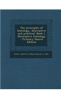 The Principles of Histology, Descriptive and Practical: Book I. Descriptive Histology