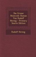 Das Grosse Heimweh: Roman Von Rudolf Herzog - Primary Source Edition