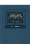 Questions and Problems in Elementary Physics, Containing Numerous Practical Examples and Exercises for Use of Pupils in High Schools and Academies
