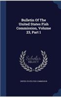 Bulletin of the United States Fish Commission, Volume 23, Part 1