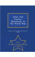 Otter Tail County, Minnesota, in the World War; - War College Series