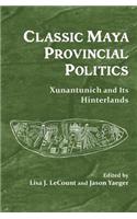 Classic Maya Provincial Politics