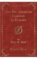 The Big American Caravan in Europe (Classic Reprint)