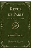 Revue de Paris, Vol. 7: Nouvelle Serie; Annee 1842 (Classic Reprint)
