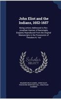 John Eliot and the Indians, 1652-1657: Being Letters Addressed to Rev. Jonathan Hanmer of Barnstaple, England, Reproduced From the Original Manuscripts in the Possession of Theodore N. Va