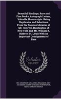 Beautiful Bindings, Rare and Fine Books, Autograph Letters, Valuable Manuscripts. Being Duplicates and Selections From the Famous Libraries of Mr. Henry E. Huntington of New York and Mr. William K. Bixby of St. Louis With an Important Consignment o