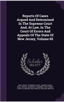 Reports of Cases Argued and Determined in the Supreme Court And, at Law, in the Court of Errors and Appeals of the State of New Jersey, Volume 65