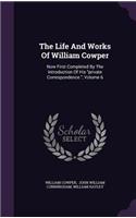 The Life And Works Of William Cowper: Now First Completed By The Introduction Of His "private Correspondence.", Volume 6(English)