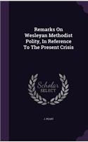 Remarks On Wesleyan Methodist Polity, In Reference To The Present Crisis