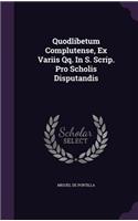 Quodlibetum Complutense, Ex Variis Qq. In S. Scrip. Pro Scholis Disputandis