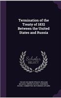 Termination of the Treaty of 1832 Between the United States and Russia