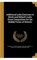 Additional Latin Exercises to North and Hillard's Latin Prose Composition for the Middle Forms of Schools
