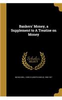 Bankers' Money, a Supplement to A Treatise on Money