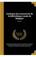 Catalogue Des Manuscrits de La Bibliotheque Royale de Belgique; Tome 11