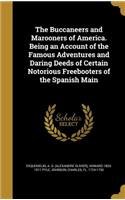 The Buccaneers and Marooners of America. Being an Account of the Famous Adventures and Daring Deeds of Certain Notorious Freebooters of the Spanish Main