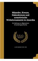 Maander, Kreuze, Hakenkreuze Und Urmotivische Wirbelornamente in Amerika