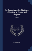 La Coquetterie, Or, Sketches of Society in France and Belgium; Volume 3