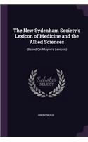 The New Sydenham Society's Lexicon of Medicine and the Allied Sciences: (Based On Mayne's Lexicon)