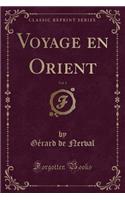 Voyage En Orient, Vol. 1 (Classic Reprint)