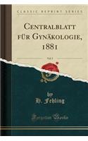 Centralblatt für Gynäkologie, 1881, Vol. 5 (Classic Reprint)