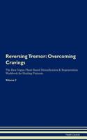 Reversing Tremor: Overcoming Cravings The Raw Vegan Plant-Based Detoxification & Regeneration Workbook for Healing Patients. Volume 3