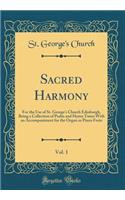 Sacred Harmony, Vol. 1: For the Use of St. George's Church Edinburgh, Being a Collection of Psalm and Hymn Tunes with an Accompaniment for the Organ or Piano Forte (Classic