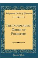 The Independent Order of Foresters (Classic Reprint)