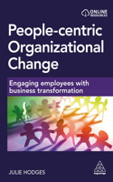 People-Centric Organizational Change: Engaging Employees with Business Transformation