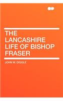 The Lancashire Life of Bishop Fraser