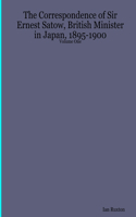 The Correspondence of Sir Ernest Satow, British Minister in Japan, 1895-1900 - Volume One
