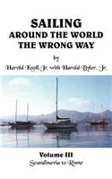 Sailing Around the World the Wrong Way: Volume III Scandinavia to Rome