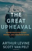 Great Upheaval: Higher Education's Past, Present, and Uncertain Future