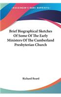 Brief Biographical Sketches Of Some Of The Early Ministers Of The Cumberland Presbyterian Church
