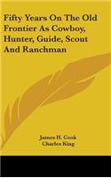 Fifty Years on the Old Frontier as Cowboy, Hunter, Guide, Scout and Ranchman