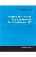 Fantasy on the Last Rose of Summer by Felix Mendelssohn for Solo Piano (1827) Op.15